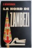 La nord de Zambezi - F. Behounek - Roman de aventuri, carte beletristica
