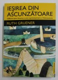 IESIREA DIN ASCUNZATOARE , CALATORIA SPRE AMERICA A UNEI SUPRAVIETUITOARE de RUTH GRUENER , 2022 *EDITIE BILINGVA