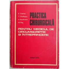 Practica chirurgicala pentru medicul de circumscriptie si intreprindere &ndash; E. Cosma