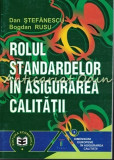Cumpara ieftin Rolul Standardelor In Asigurarea Calitatii - Dan Stefanescu, Bogdan Rusu