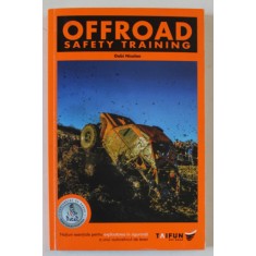 OFFROAD - SAFETY TRAINING , NOTIUNI ESENTIALE PENTRU EXPLOATAREA IN SIGURANTA A UNUI AUTOVEHICUL DE TEREN de GABI NICOLAE
