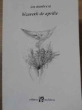 BIZARERII DE APRILIE VERSURI (CU DEDICATIA AUTORULUI)-ION DUMBRAVA-229293