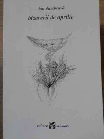 BIZARERII DE APRILIE VERSURI (CU DEDICATIA AUTORULUI)-ION DUMBRAVA-229293