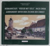 HERMANNSTADT , HAUSER MIT SEELE , NACH EINEM JAHRUNDERT UNTER DEM ZEICHEN DER EINHEIT von CONSTANTIN NECULA und SORANA MAIER , 2018