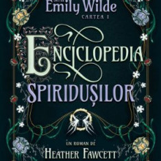 Enciclopedia spiridușilor (Seria EMILY WILDE, cartea I) – Heather Fawcett