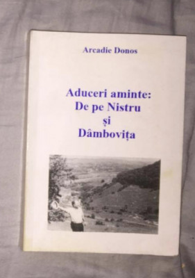 Aduceri aminte de pe Nistru și D&amp;acirc;mbovița/ Arcadie Donos cu dedicația autorului foto