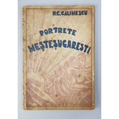 PORTRETE MESTESUGARESTI de R. C. CALINESCU - BUCURESTI, 1935 *DEDICATIA AUTORULUI CATRE A. I. CHITULESCU