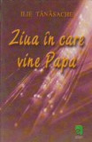 Ziua in care vine Papa