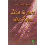 Ziua in care vine Papa