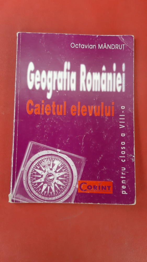 GEOGRAFIA ROMANIEI CAIETUL ELEVULUI CLASA A VIII A MANDRUT , CORINT, Clasa 8,  Geografie | Okazii.ro