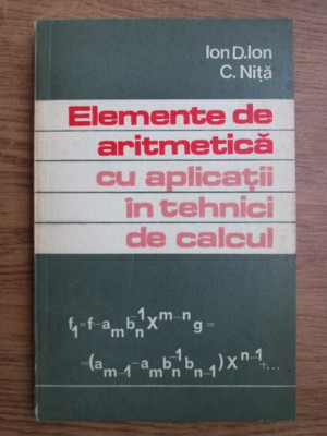 Ion D. Ion, Constantin Nita - Elemente de aritmetica cu aplicatii in tehnici... foto