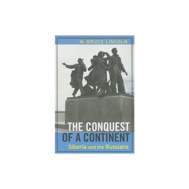 The Conquest of a Continent: Siberia and the Russians