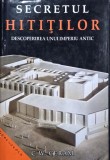 Secretul hititilor. Descoperirea unui imperiu antic - C. W. Ceram