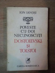POVESTE CU DOI NECUNOSCUTI DOSTOIEVSKI SI TOLSTOI de ION IANOSI foto