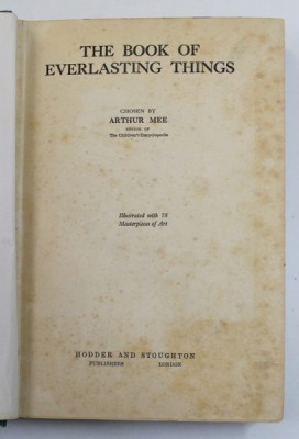 THE BOOK OF EVERLASTING THINGS , chosen by ARTHUR MEE , illustrated with 78 masterpieces of art , INCEPUTUL SEC. XX foto