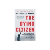 The Dying Citizen: How Progressive Elites, Tribalism, and Globalization Are Destroying the Idea of America