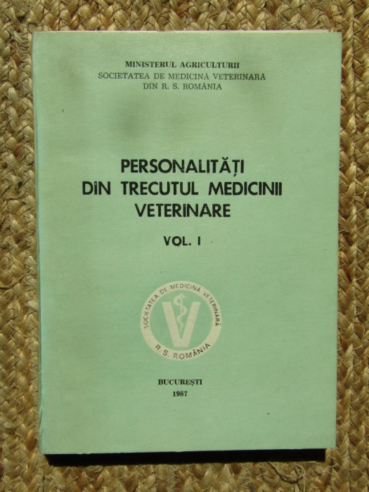 PERSONALITATI DIN TRECUTUL MEDICINII VETERINARE VOL 1