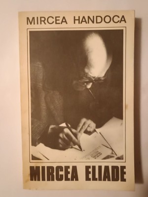 Mircea Handoca - Mircea Eliade. C&amp;acirc;teva ipostaze ale unei personalități proteice foto