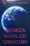 Geneza Marilor Creatori - Pavel Corut, Editura Pavel Corut, 2011, 375 pagini, Carte in romana