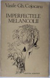 VASILE GH. COJOCARU - IMPERFECTELE MELANCOLII (VERSURI, editia princeps - 1983)