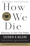 How We Die: Reflections of Life&#039;s Final Chapter