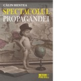 Spectacolul propagandei - Calin Hentea