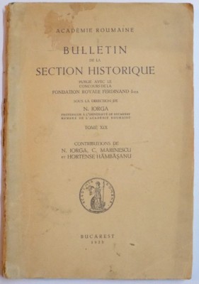 BULLETIN DE LA SECTION HISTORIQUE PUBLIE AVEC LE CONCOURS DE LA FOUNDATION ROYALE FERDINAND I-er SOUS LA DIRECTION DE N. IORGA , TOME XIX , 1935 foto