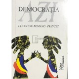 Sandra Stroescu (red.) - Democratia azi. Colocviu romano-francez (Editia: 1995)