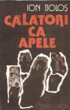 Calatori ca apele Ion Bolos, Literatura Romana, Editura Dacia 1986, Carte Veche, Proza