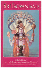 A.C. Bhaktivedanta Swami Prabhupada - Sri Isopanisad - Stiinta care ne apropie de Personalitatea Suprema a Dumnezeului, Krsna - foto