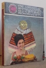 PE URMELE RENUMITEI BUCATARII ROMANESTI de NADEJDA CIOBANU si VERONICA BROTE , 1971 foto