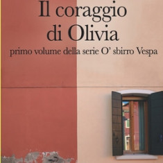 Il coraggio di Olivia: Primo volume della serio O' sbirro Vespa