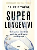 Superlongevivi. O abordare stiintifica pentru o viata lunga si sanatoasa/Eric Topol