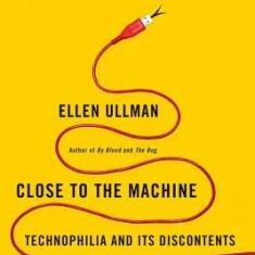 Close to the Machine: Technophilia and Its Discontents