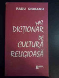 Un Mic Dictionar De Cultura Religioasa - Radu Ciobanu ,544144
