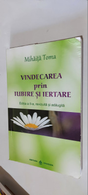 VINDECAREA PRIN IUBIRE SI IERTARE - MIHAITA TOMA foto