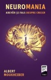 Neuromania. Adevar si fals despre creier - Albert Moukheiber