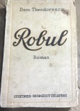 F.1 Carte Robul - Dem. Theodorescu (aprox 1935, 340 pag) Ed Cugetarea Georgescu Delafras. Roman, stare uzata, vezi poze.
