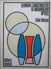 ELEMENTE CONSTRUCTIVE SI ANSAMBLURI OPTICE-LIVIU ILIESCU-250235