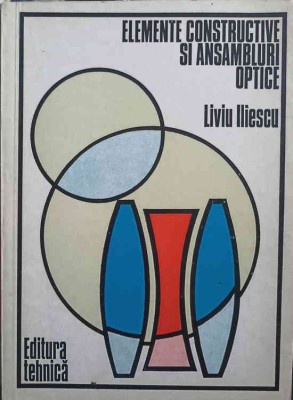ELEMENTE CONSTRUCTIVE SI ANSAMBLURI OPTICE-LIVIU ILIESCU-250235 foto