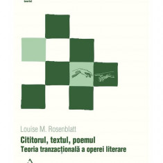 Cititorul, Textul, Poemul. Teoria Tranzactionala A Operei Literare, Louise M. Rosenblatt - Editura Art