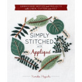 Simply Stitched with Applique: Embroidery Motifs and Projects with Linen, Cotton and Felt