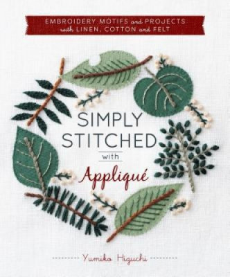 Simply Stitched with Applique: Embroidery Motifs and Projects with Linen, Cotton and Felt foto