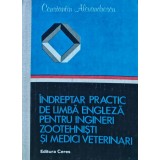 Indreptar practic de limba engleza pentru ingineri zootehnisti si medici veterinari - 1982 - Constantin Alexandrescu ($L36)