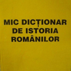 MIC DICTIONAR DE ISTORIA ROMANILOR-GEORGETA SMEU-1994