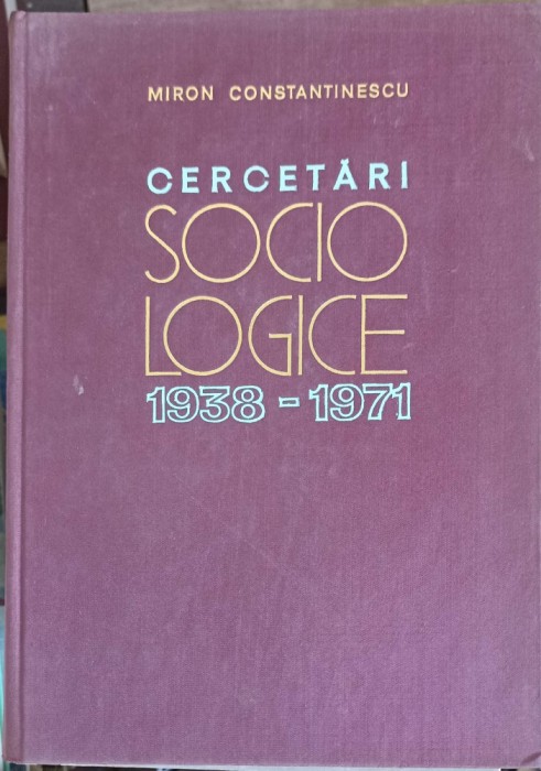CERCETARI SOCIOLOGICE 1938-1971-MIRON CONSTANTINESCU-252507