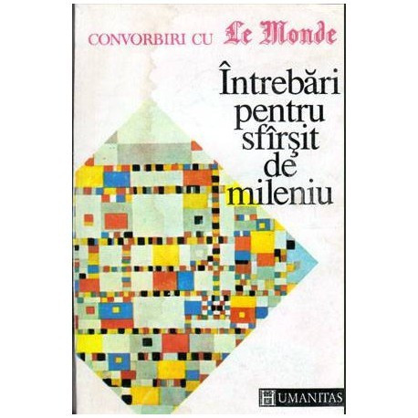 - Intrebari pentru sfirsit de mileniu - Convorbiri cu Le Monde - 104488