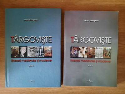 TARGOVISTE &amp;ndash; ITINERARII MEDIEVALE SI MODERNE (2 volume) de MARIA GEORGESCU foto