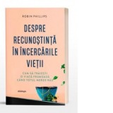 Despre recunostinta in incercarile vietii. Cum sa traiesti o viata frumoasa cand totul merge rau - Paula Ilas, Robin Phillips