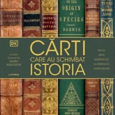 Carti care au schimbat istoria. De la Arta razboiului la Jurnalul Annei Frank - James Naughtie